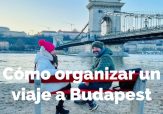 Cómo organizar un viaje a Budapest